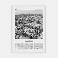 Bay Ridge Poster White Wood / 8x12 in Nbourhood Travel B&W Poster